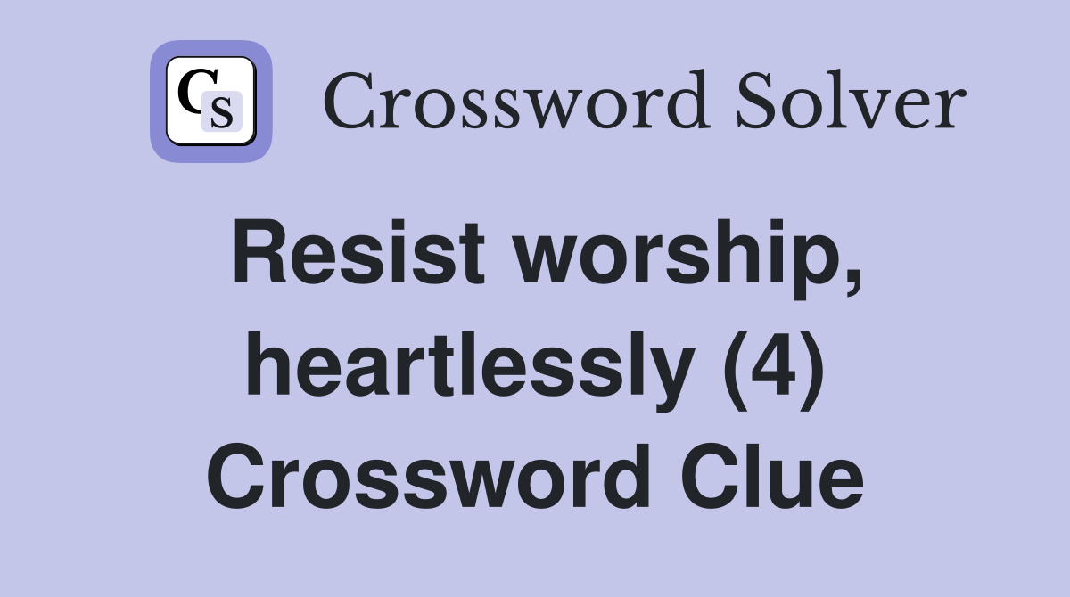 Resist worship, heartlessly (4) Crossword Clue