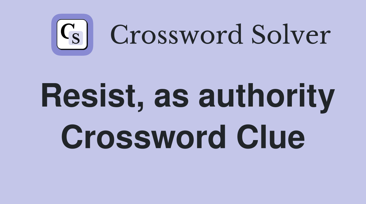 Resist, as authority Crossword Clue