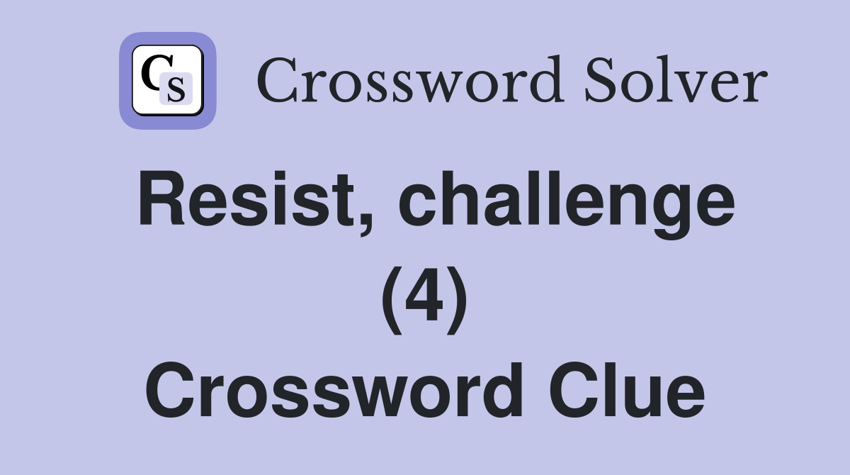 Resist, challenge (4) Crossword Clue