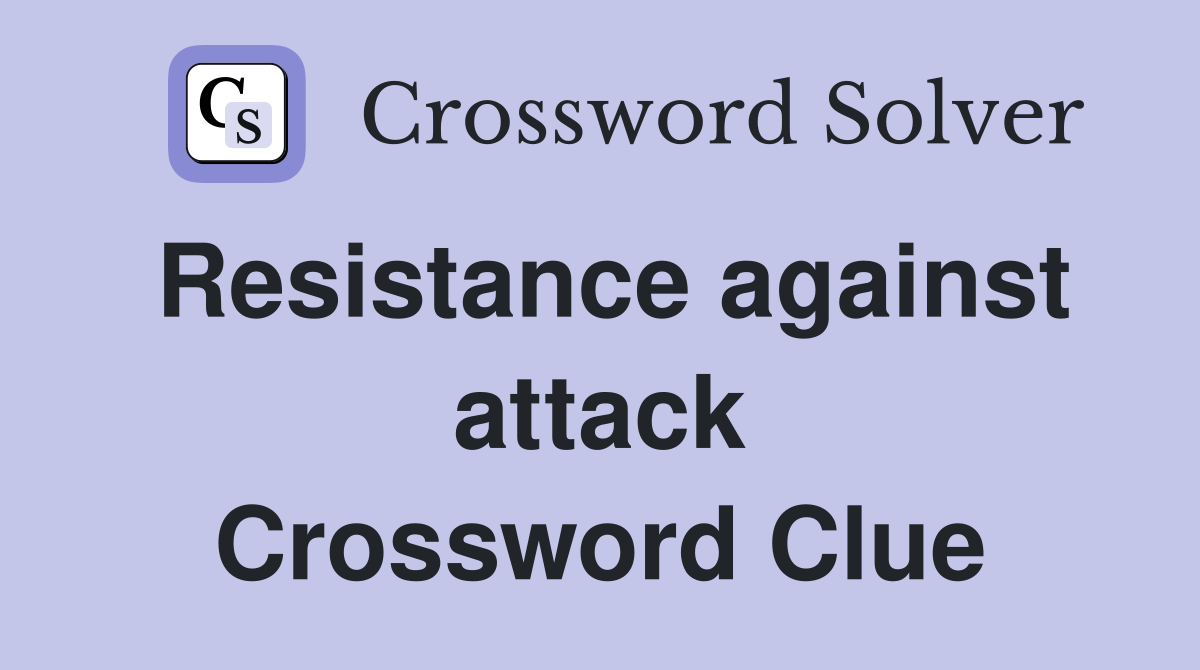 Resistance against attack Crossword Clue