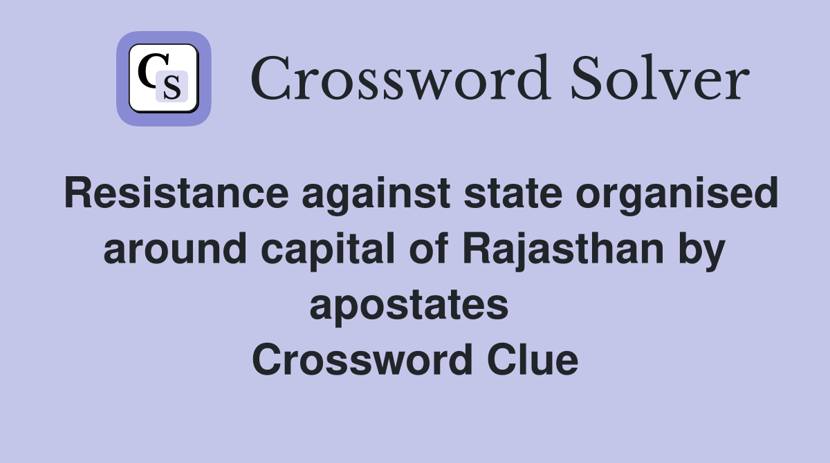 Resistance against state organised around capital of Rajasthan by apostates  Crossword Clue