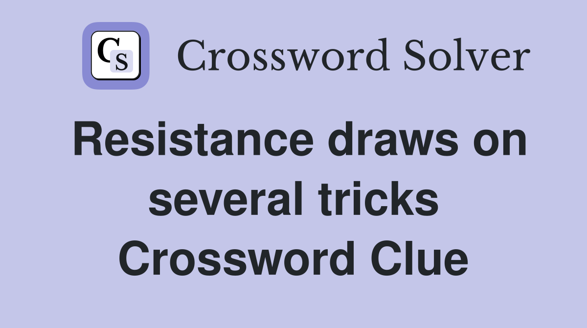 Resistance draws on several tricks Crossword Clue