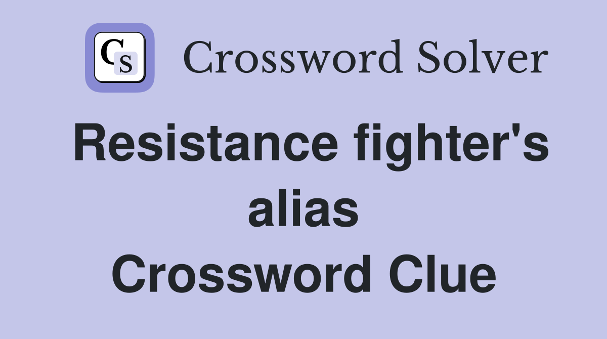 Resistance fighter's alias Crossword Clue