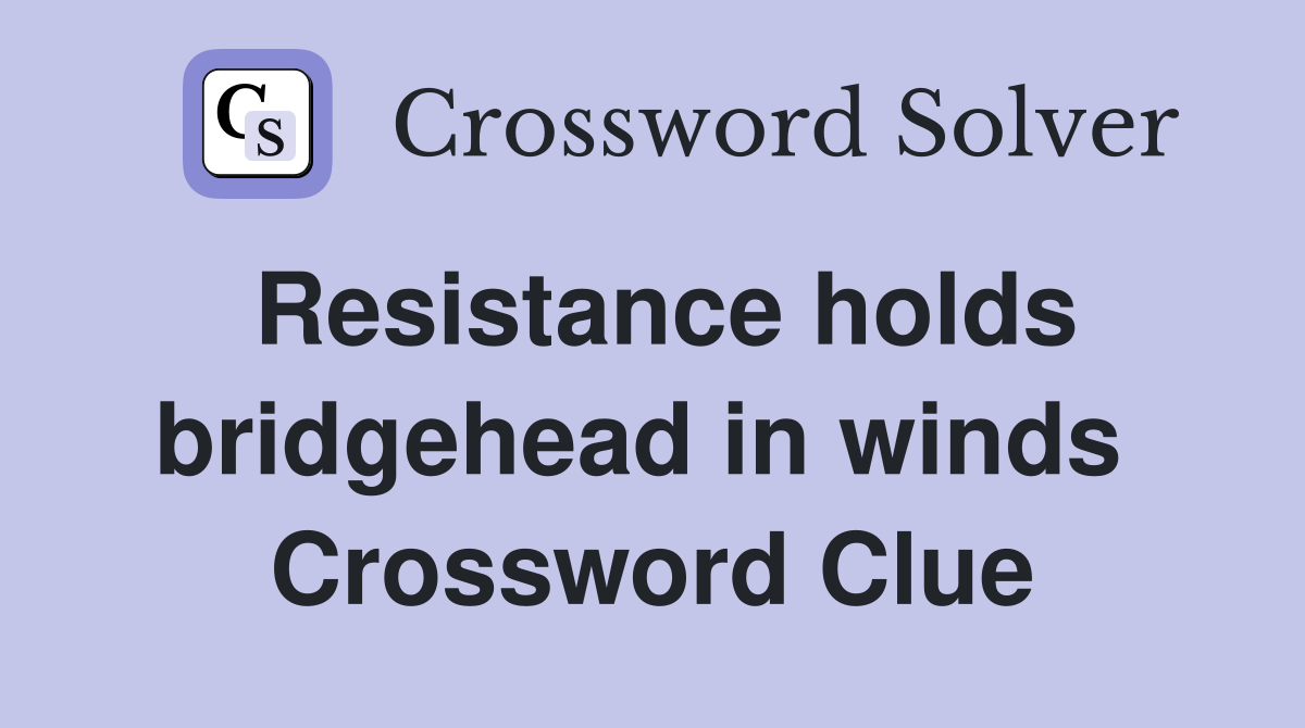 Resistance holds bridgehead in winds  Crossword Clue