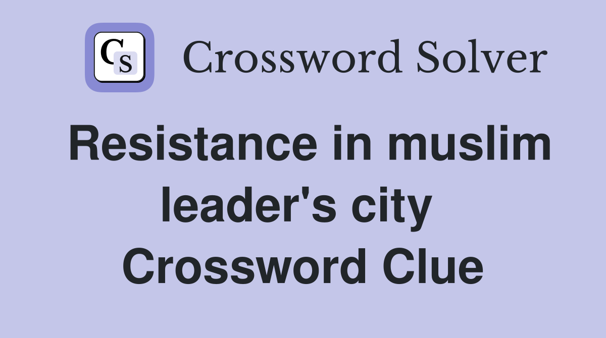 Resistance in muslim leader's city  Crossword Clue