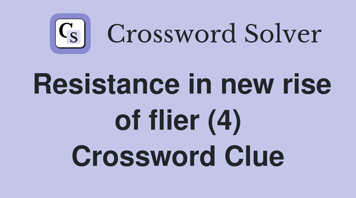Resistance in new rise of flier (4) Crossword Clue