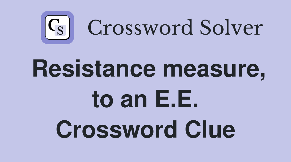 Resistance measure, to an E.E. Crossword Clue