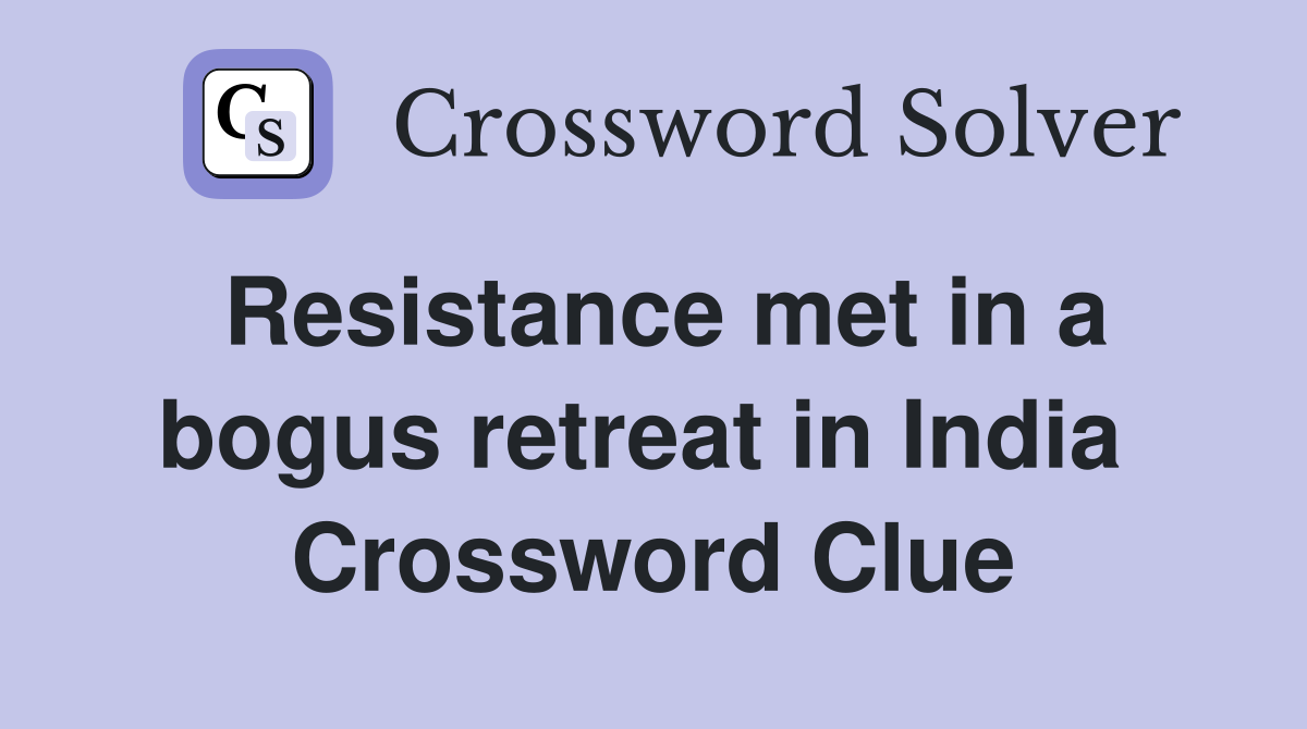 Resistance met in a bogus retreat in India  Crossword Clue