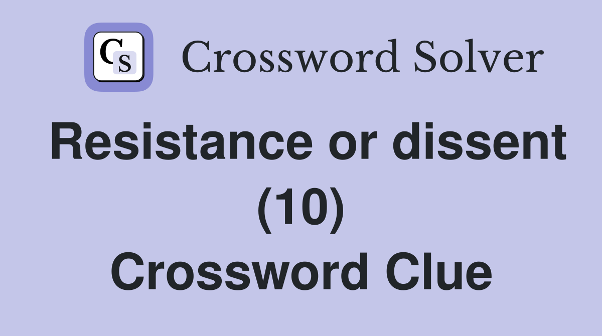 Resistance or dissent (10) Crossword Clue