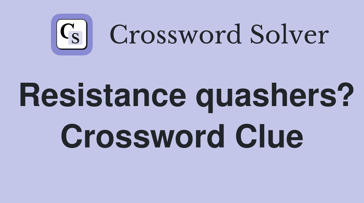 Resistance quashers? Crossword Clue