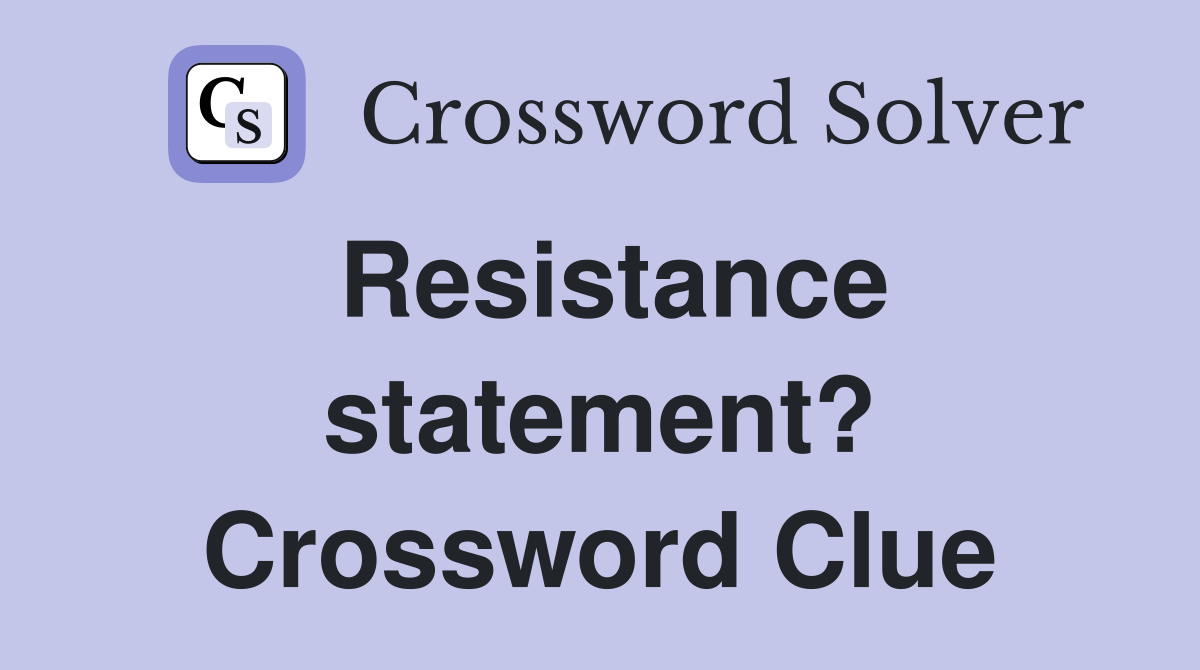 Resistance statement? Crossword Clue