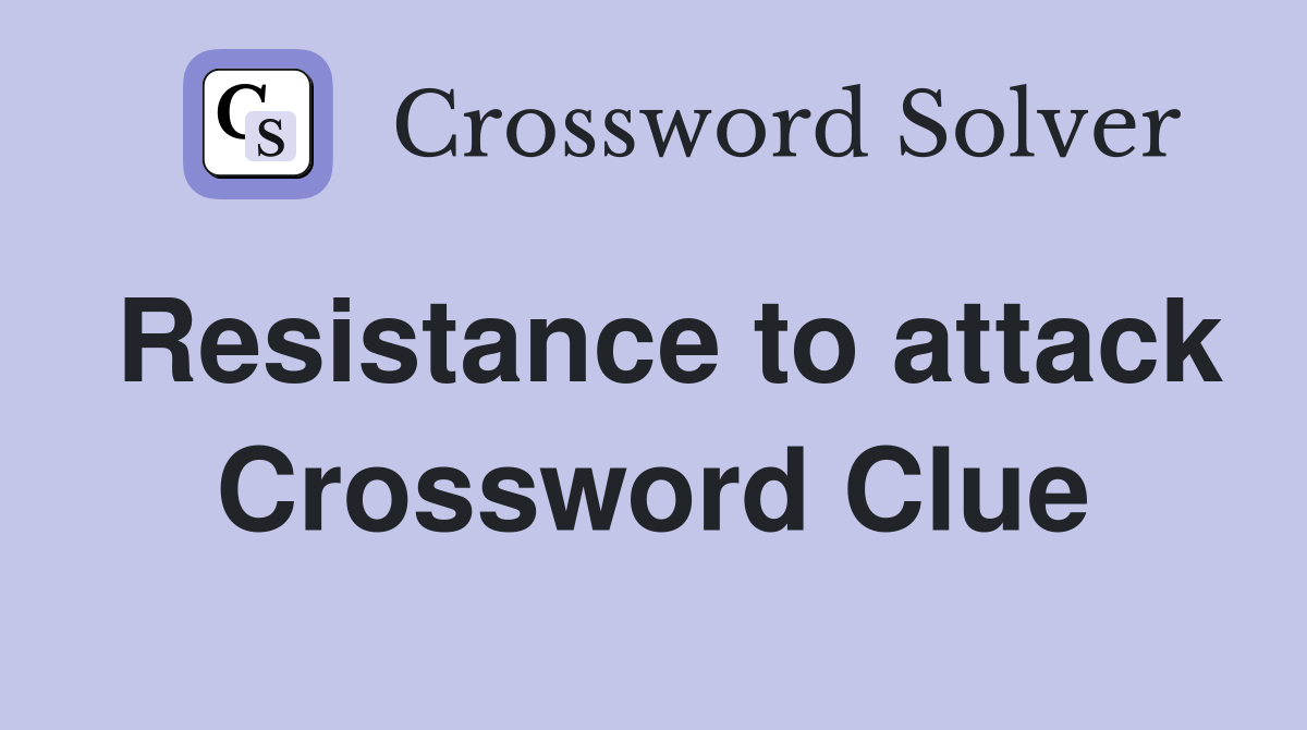 Resistance to attack Crossword Clue