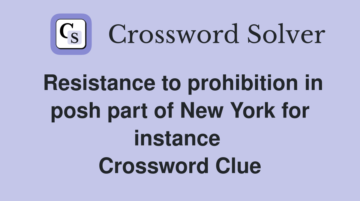 Resistance to prohibition in posh part of New York for instance  Crossword Clue