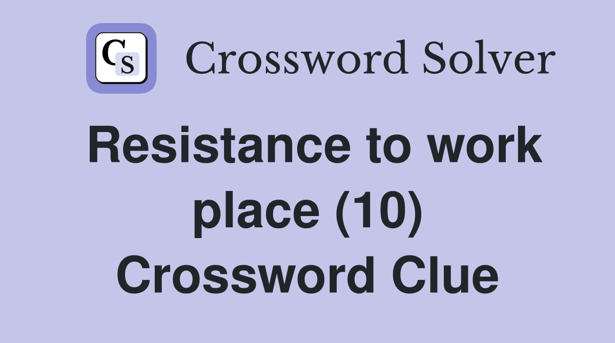 Resistance to work place (10) Crossword Clue