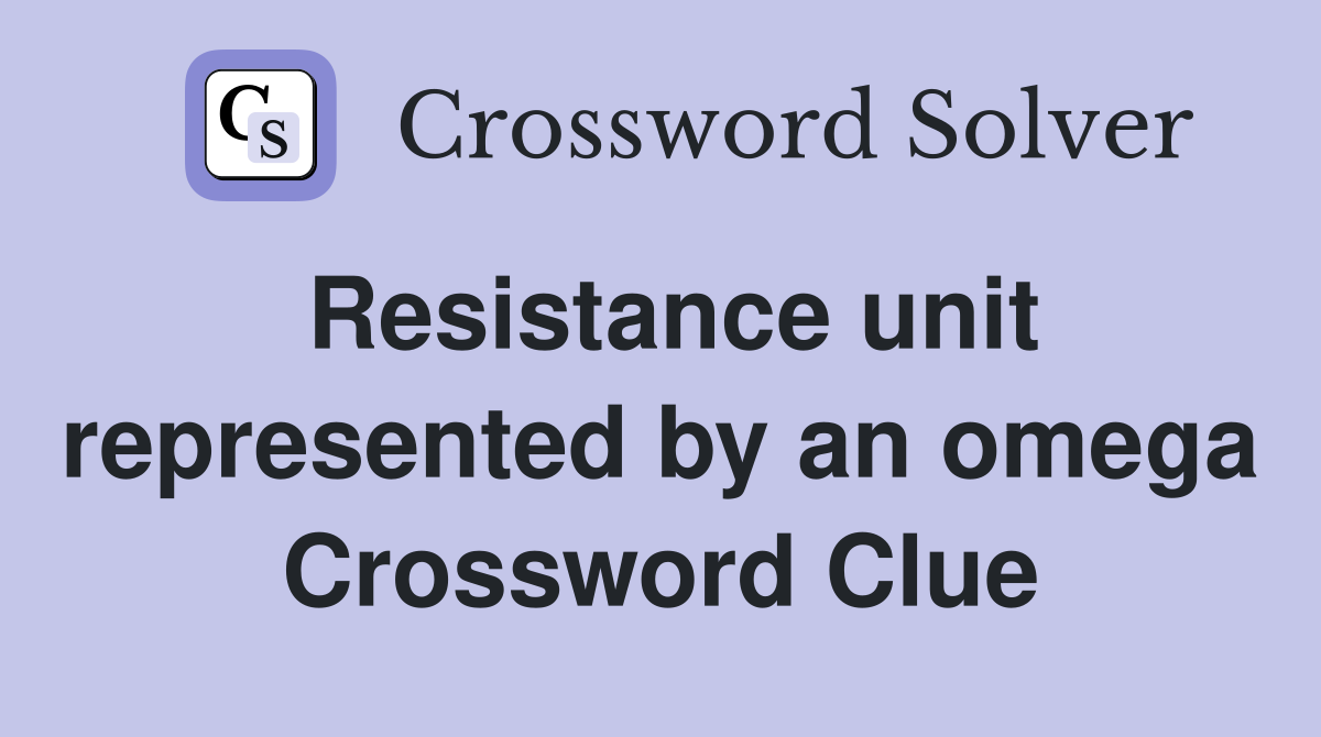 Resistance unit represented by an omega Crossword Clue