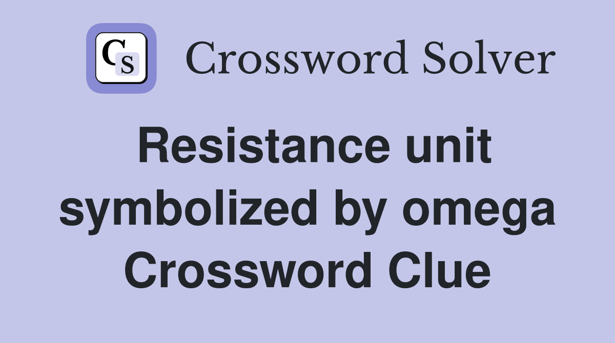 Resistance unit symbolized by omega Crossword Clue