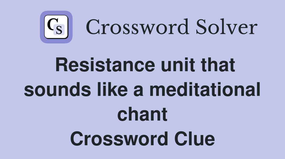 Resistance unit that sounds like a meditational chant Crossword Clue