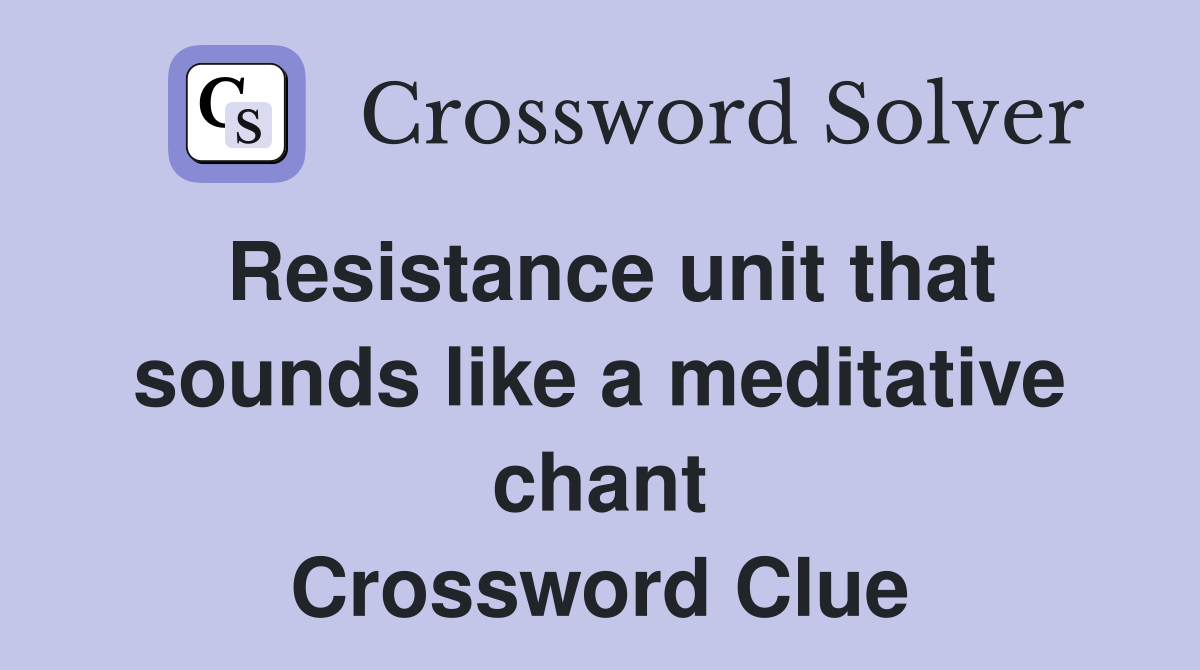 Resistance unit that sounds like a meditative chant Crossword Clue