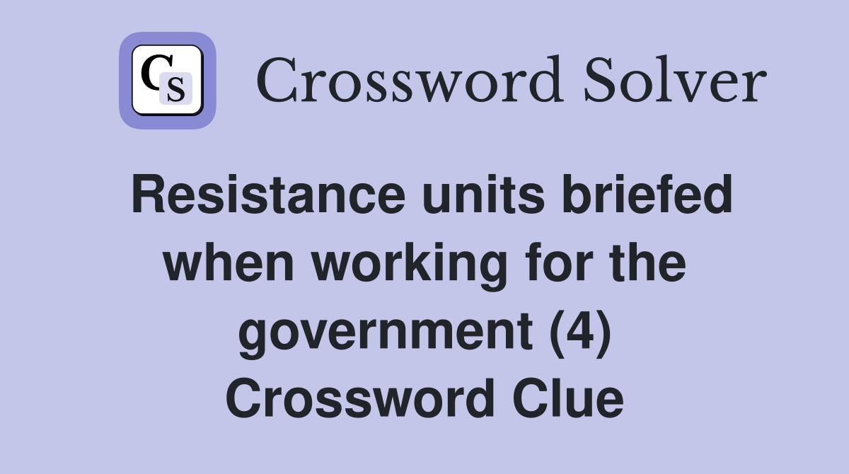 Resistance units briefed when working for the government (4) Crossword Clue