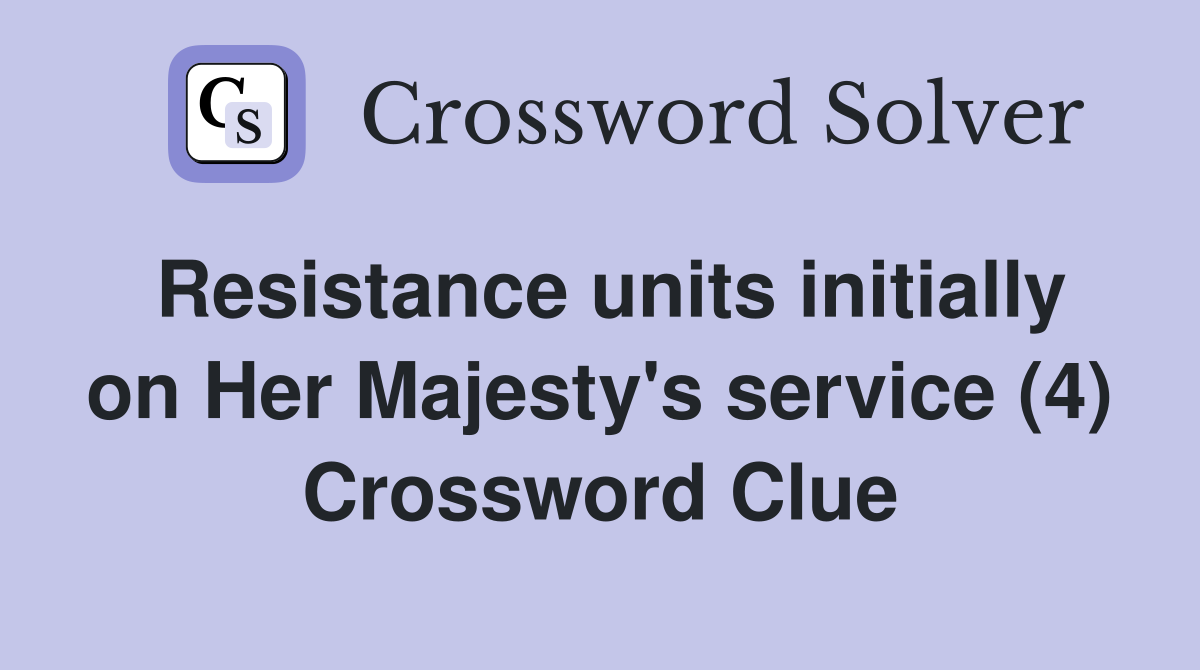 Resistance units initially on Her Majesty's service (4) Crossword Clue