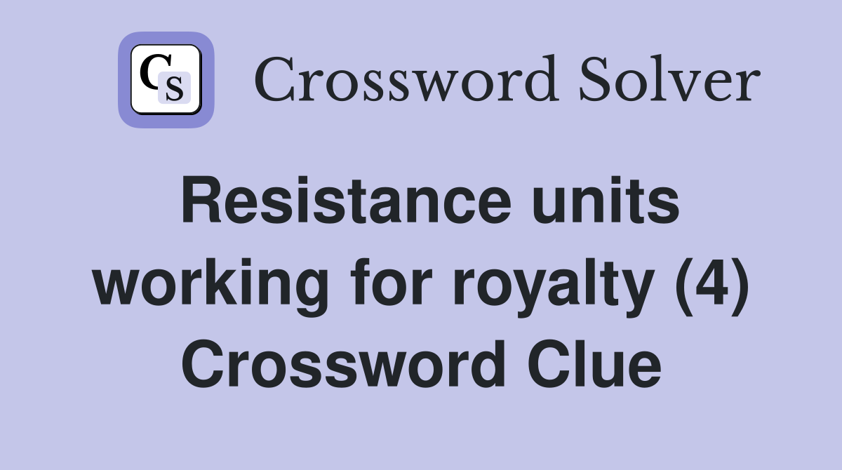 Resistance units working for royalty (4) Crossword Clue