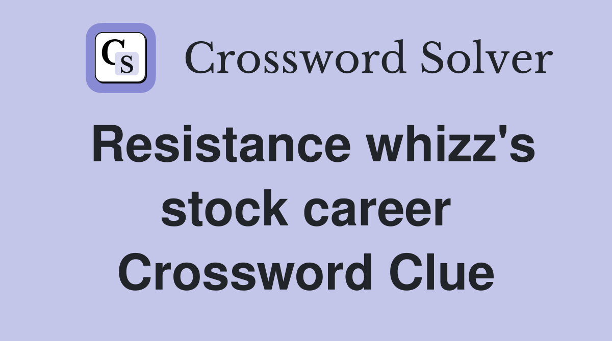 Resistance whizz's stock career Crossword Clue