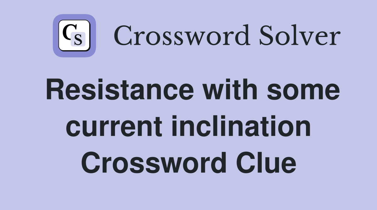Resistance with some current inclination Crossword Clue