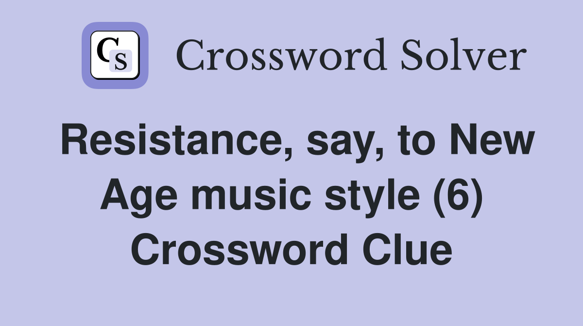 Resistance, say, to New Age music style (6) Crossword Clue