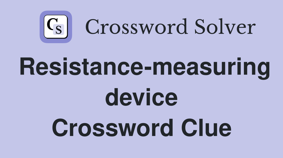Resistance-measuring device Crossword Clue