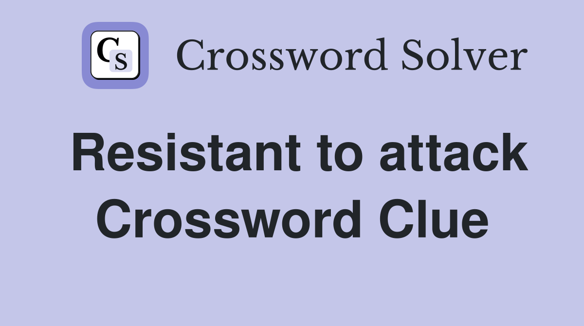 Resistant to attack Crossword Clue