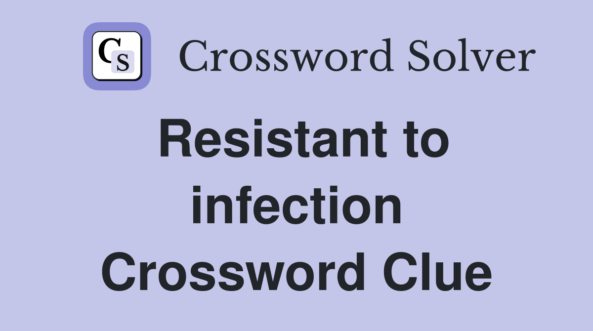 Resistant to infection Crossword Clue