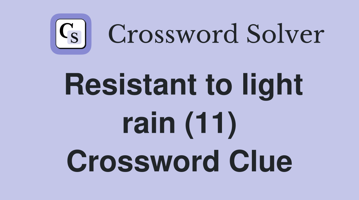Resistant to light rain (11) Crossword Clue