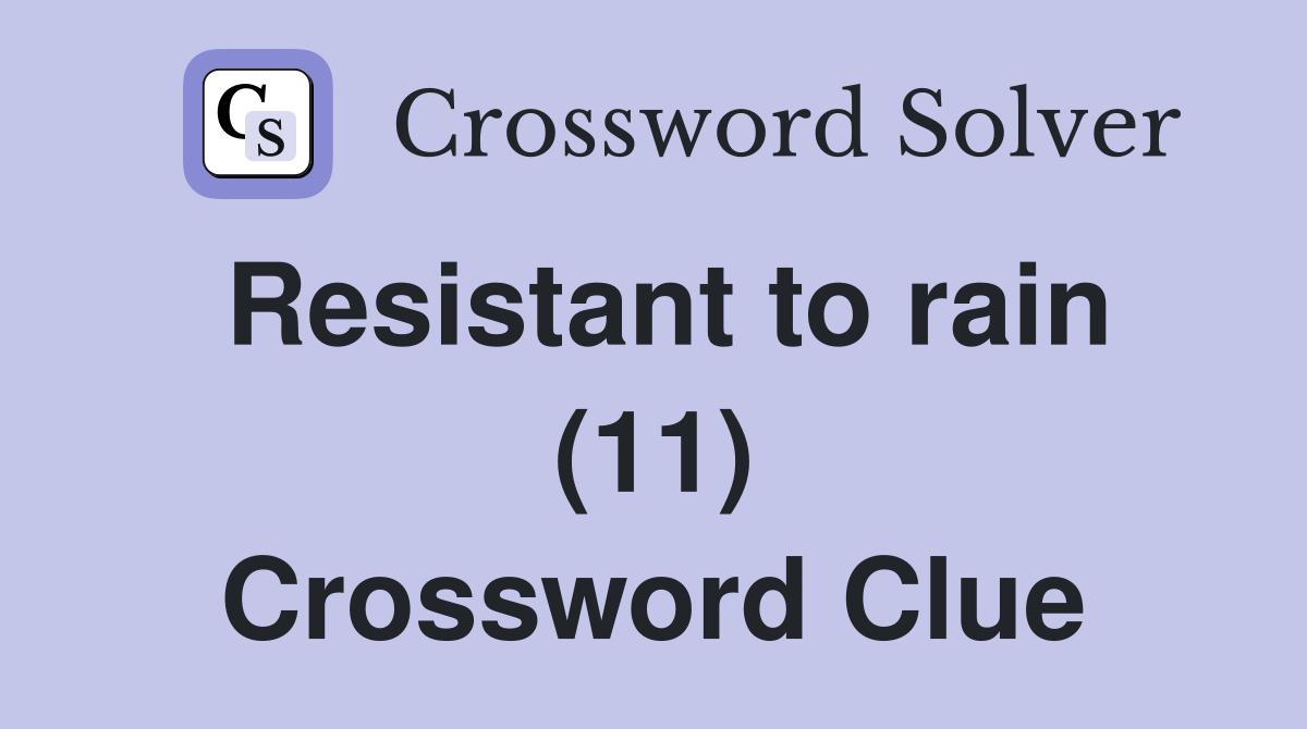 Resistant to rain (11) Crossword Clue
