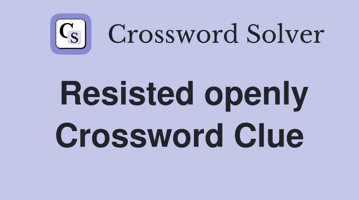 Resisted openly Crossword Clue