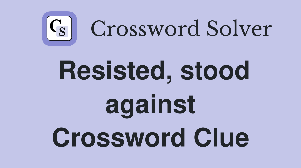 Resisted, stood against Crossword Clue