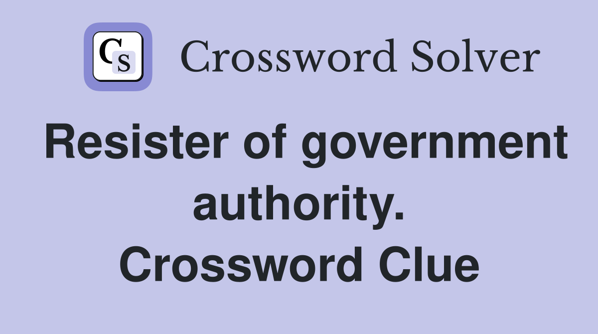 Resister of government authority. Crossword Clue