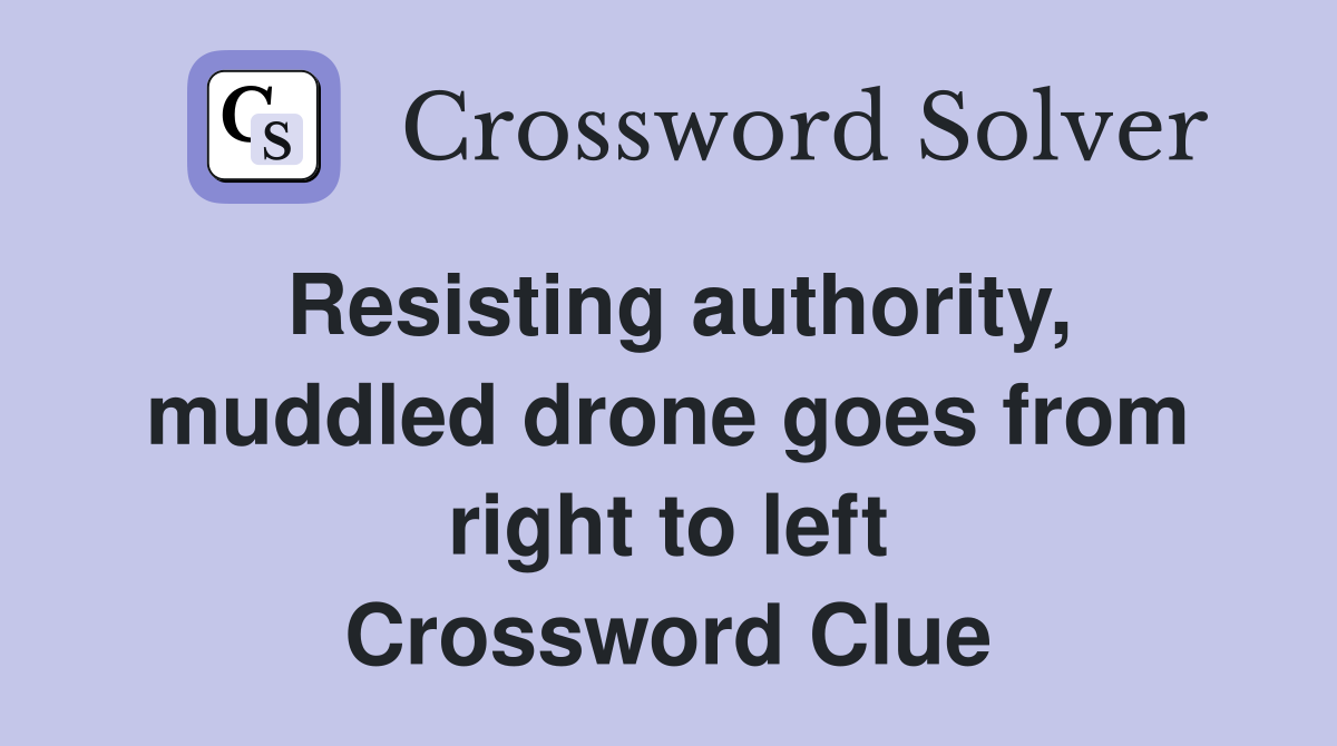Resisting authority, muddled drone goes from right to left Crossword Clue