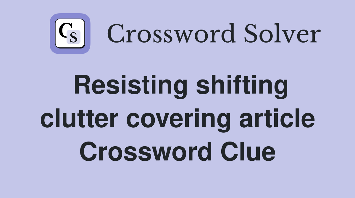 Resisting shifting clutter covering article Crossword Clue