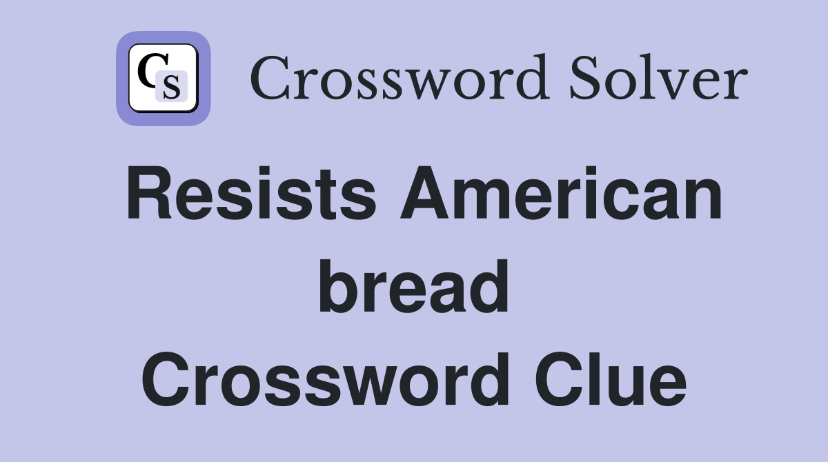 Resists American bread Crossword Clue