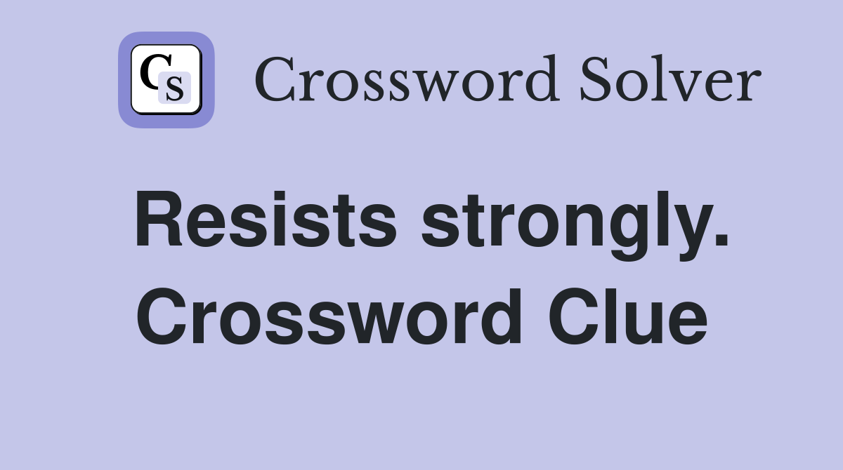 Resists strongly. Crossword Clue