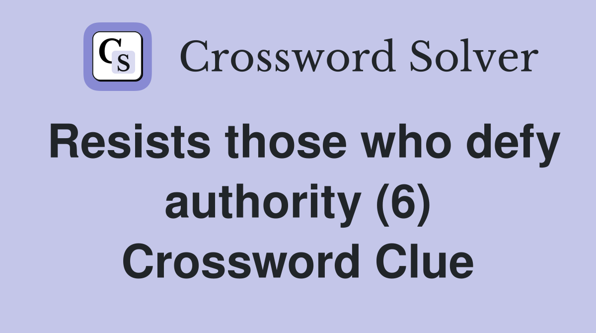 Resists those who defy authority (6) Crossword Clue