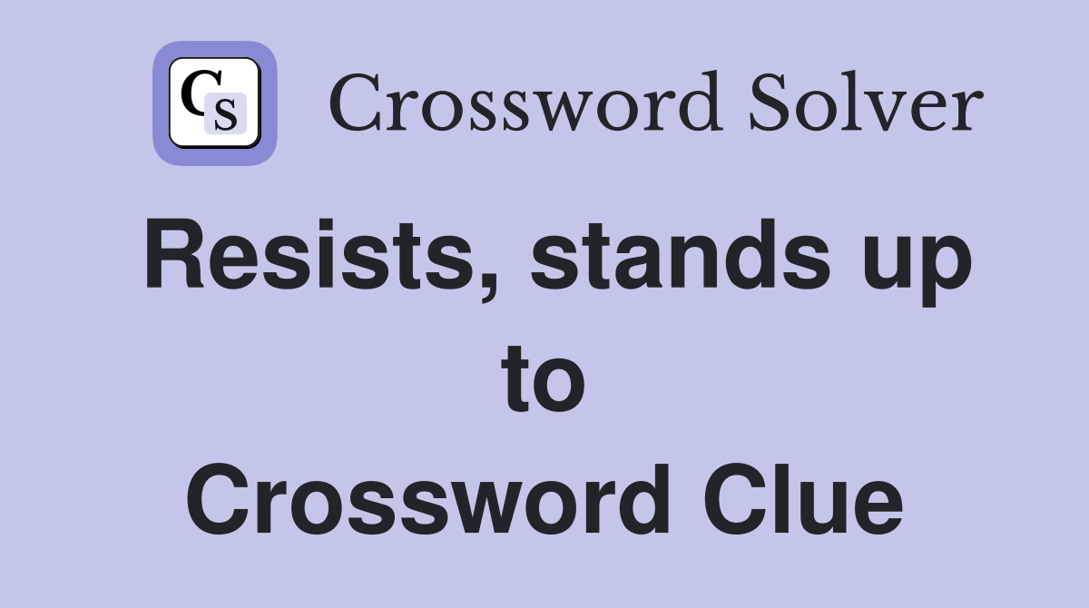 Resists, stands up to Crossword Clue