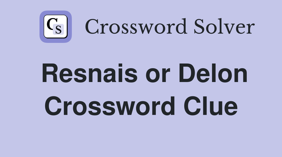 Resnais or Delon Crossword Clue