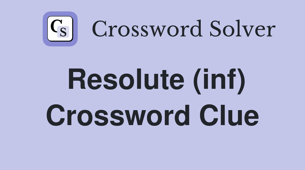 Resolute (inf) Crossword Clue Answers Crossword Solver