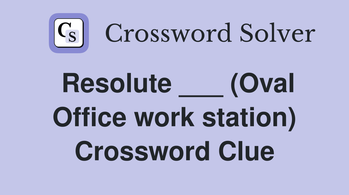Resolute ___ (Oval Office work station) Crossword Clue