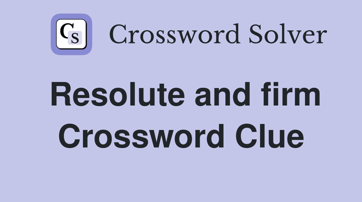 Resolute and firm Crossword Clue