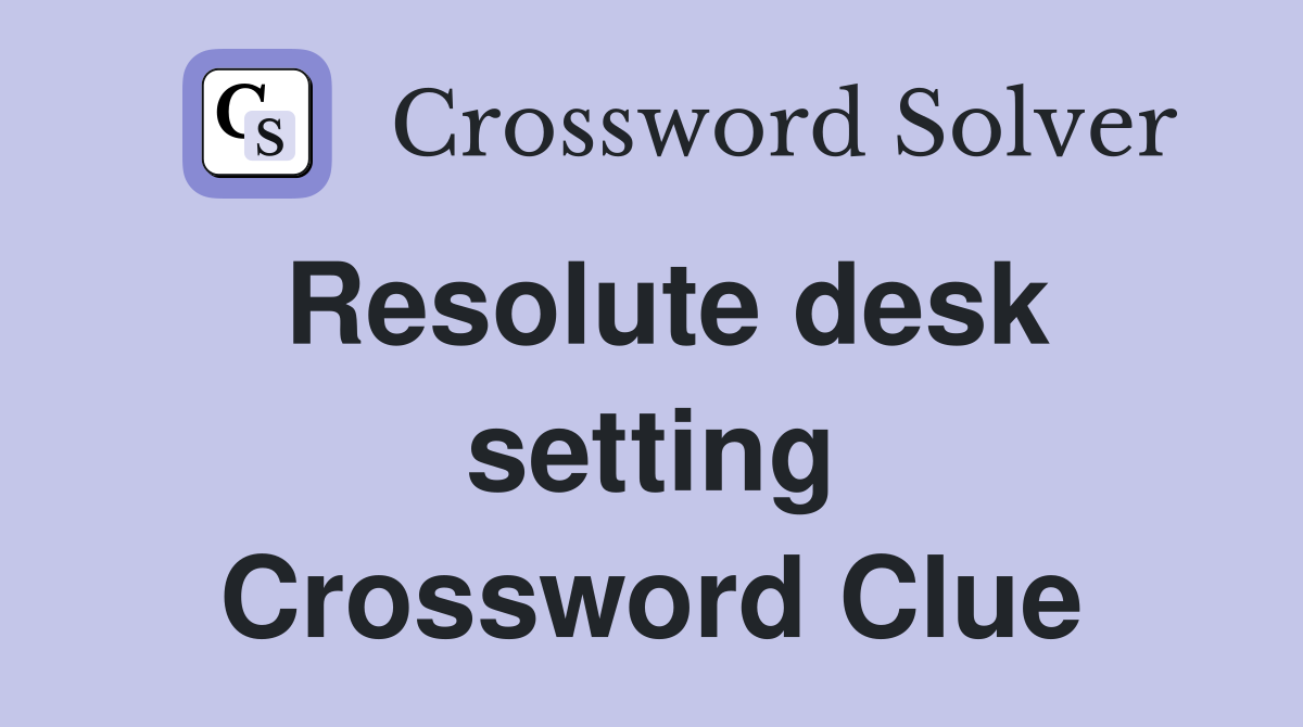 Resolute desk setting Crossword Clue