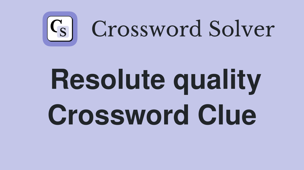 Resolute quality Crossword Clue