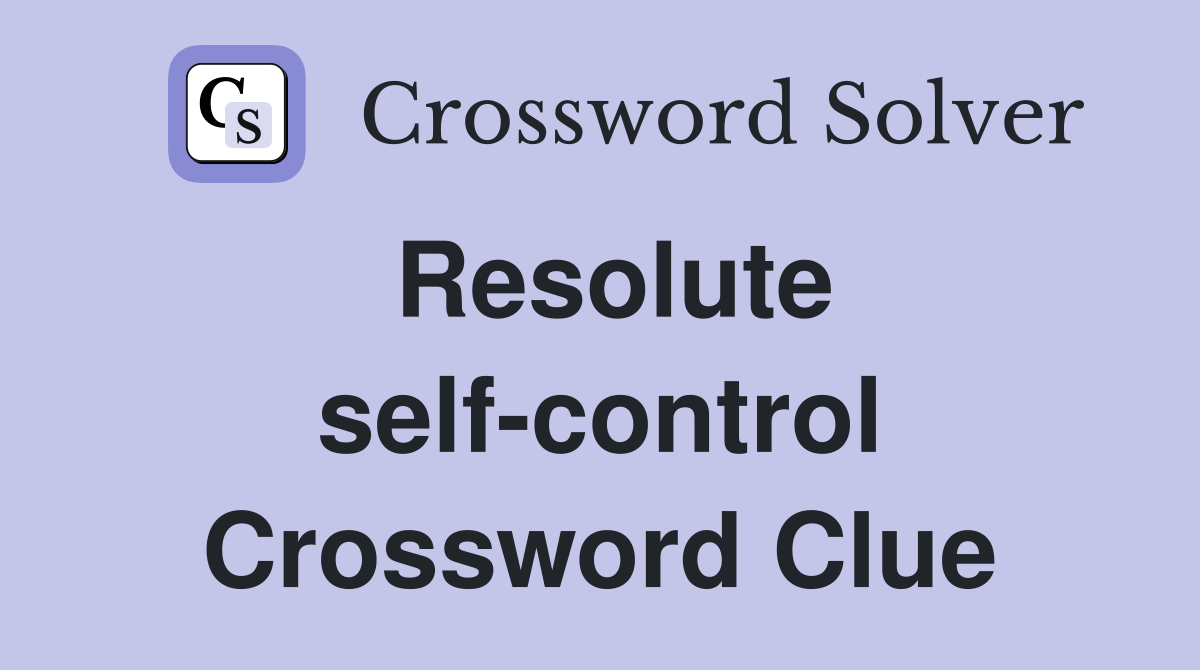 Resolute self-control Crossword Clue