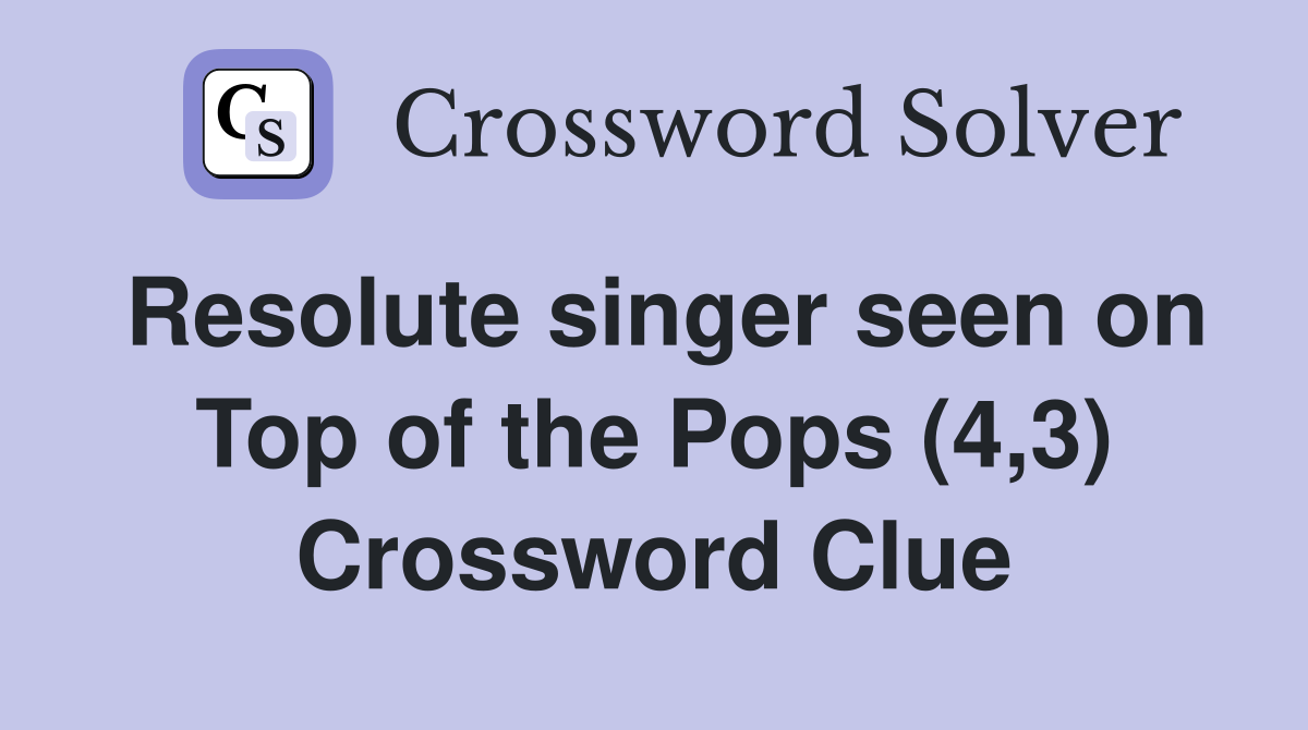 Resolute singer seen on Top of the Pops (4,3) Crossword Clue